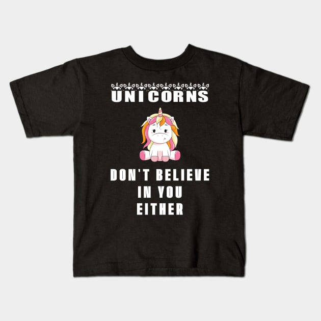 Unicorns - Don't Believe in You Either Kids T-Shirt by mstory